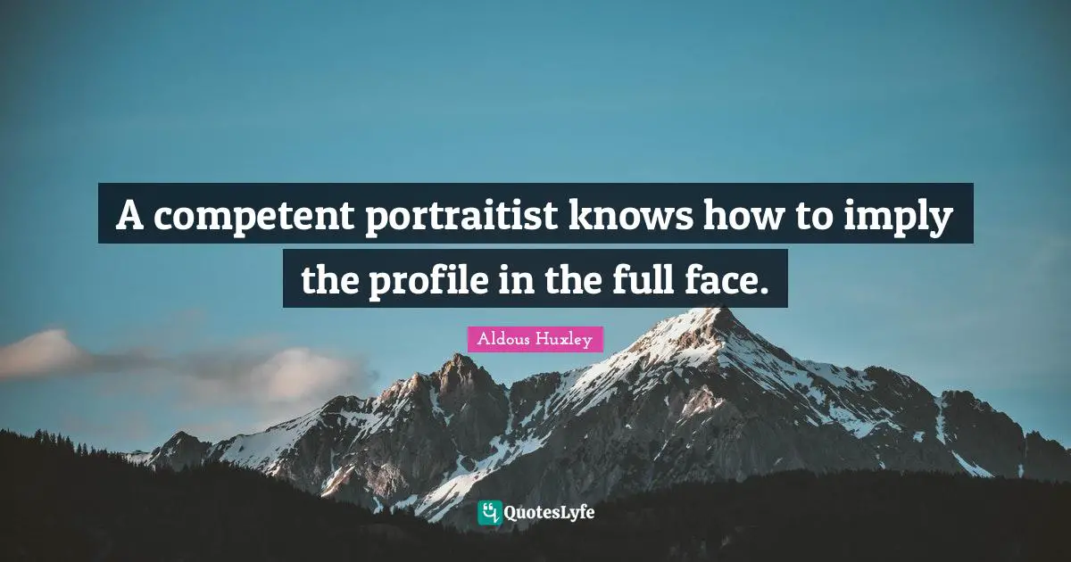 A competent portraitist knows how to imply the profile in the full face.
