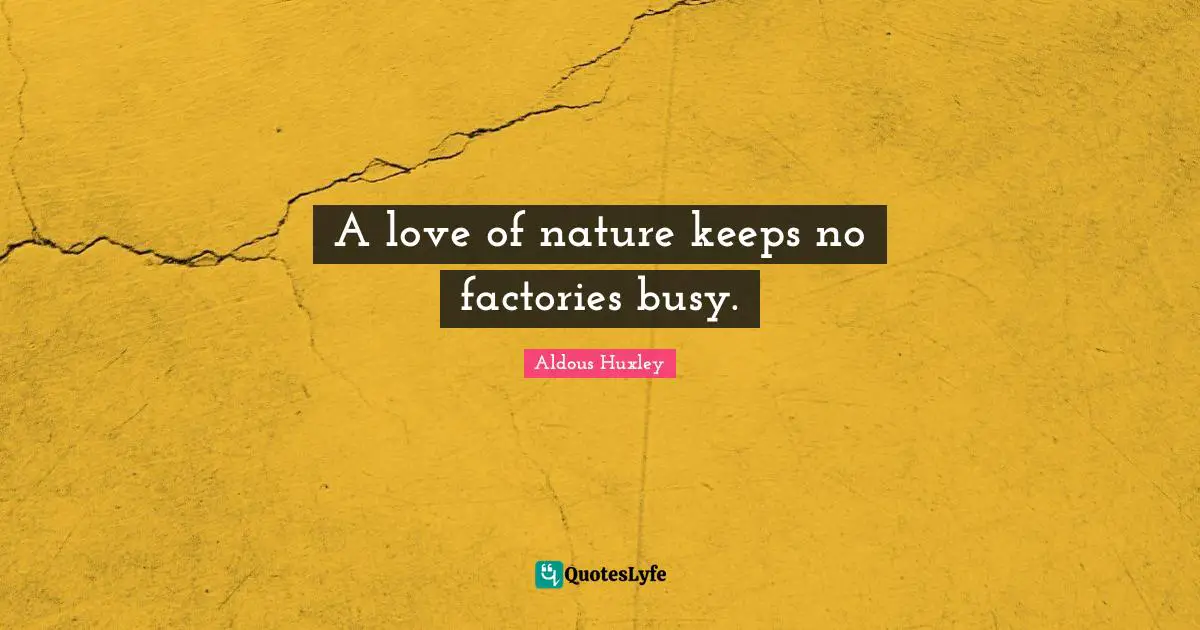 A love of nature keeps no factories busy.
