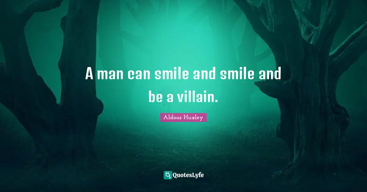 Villain Quotes: "A man can smile and smile and be a villain."