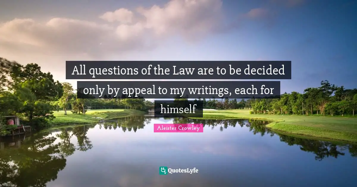 All questions of the Law are to be decided only by appeal to my writings, each for himself