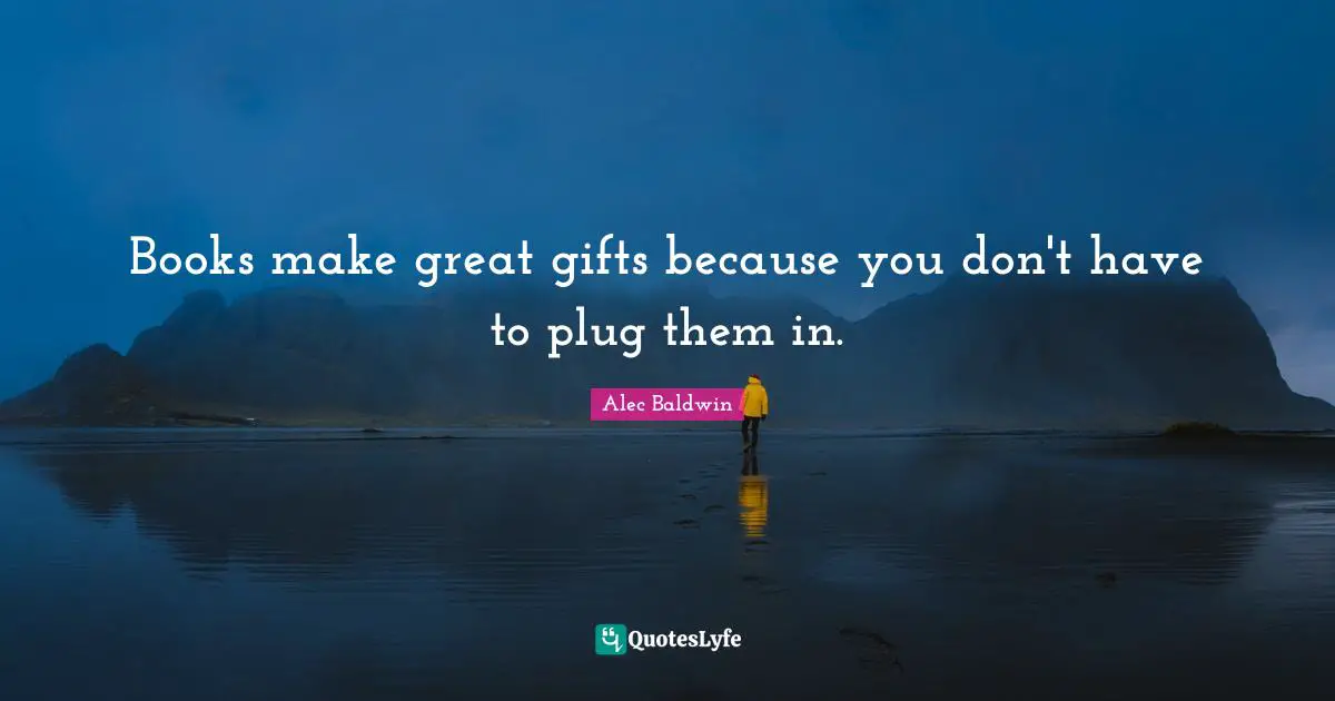 Books make great gifts because you don't have to plug them in.