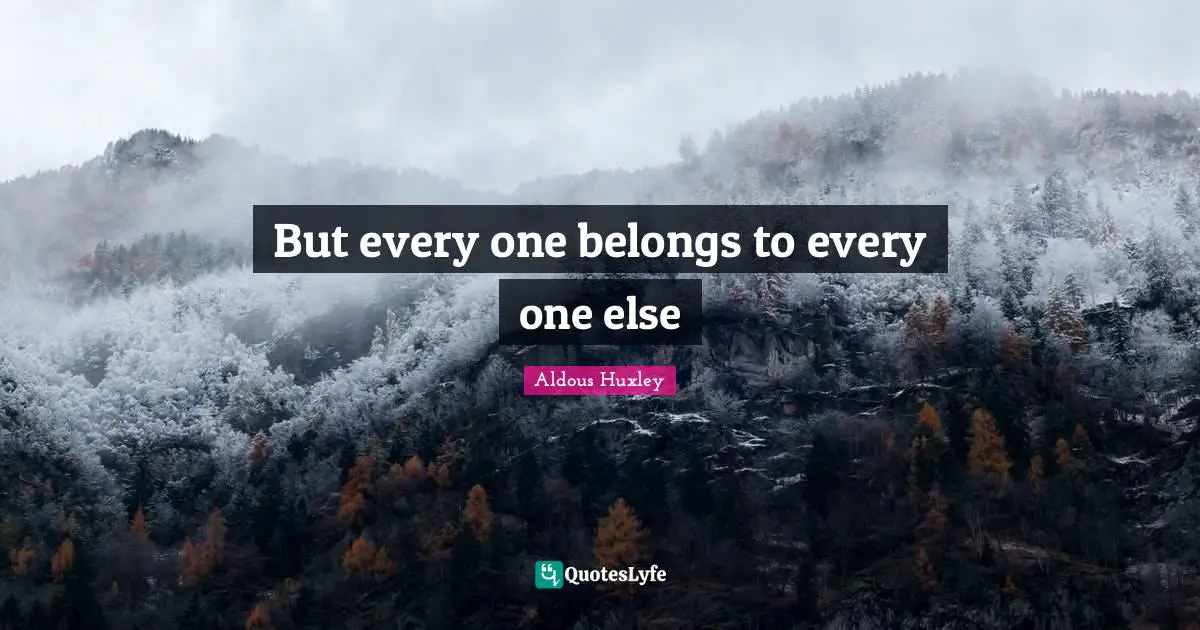 But every one belongs to every one else