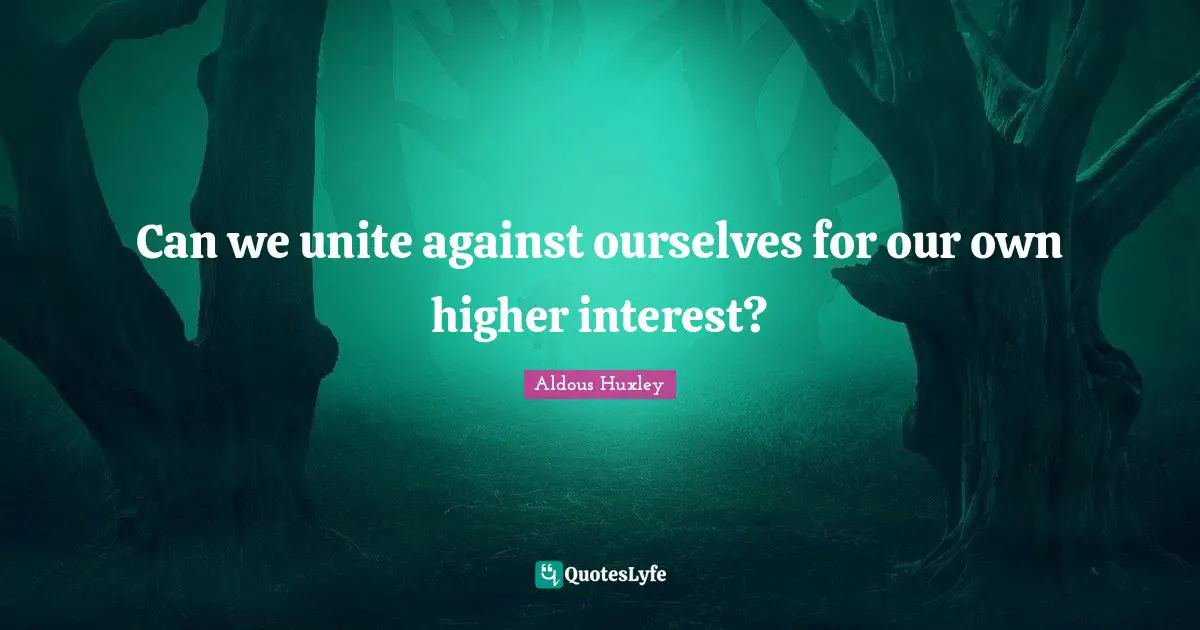 Can we unite against ourselves for our own higher interest?