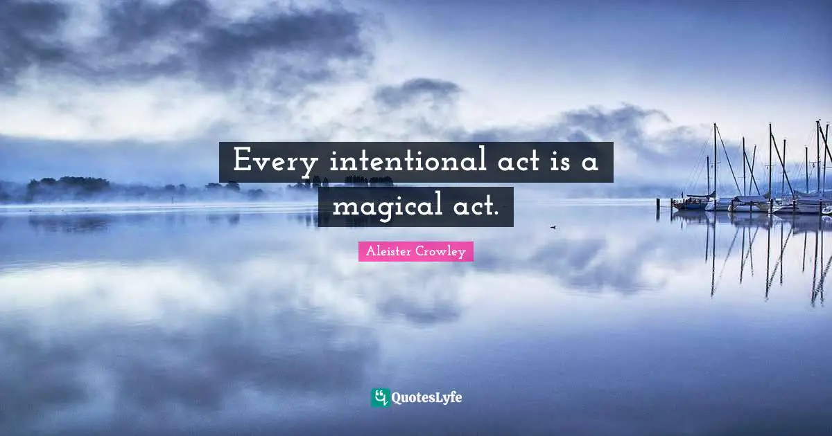 Every intentional act is a magical act.