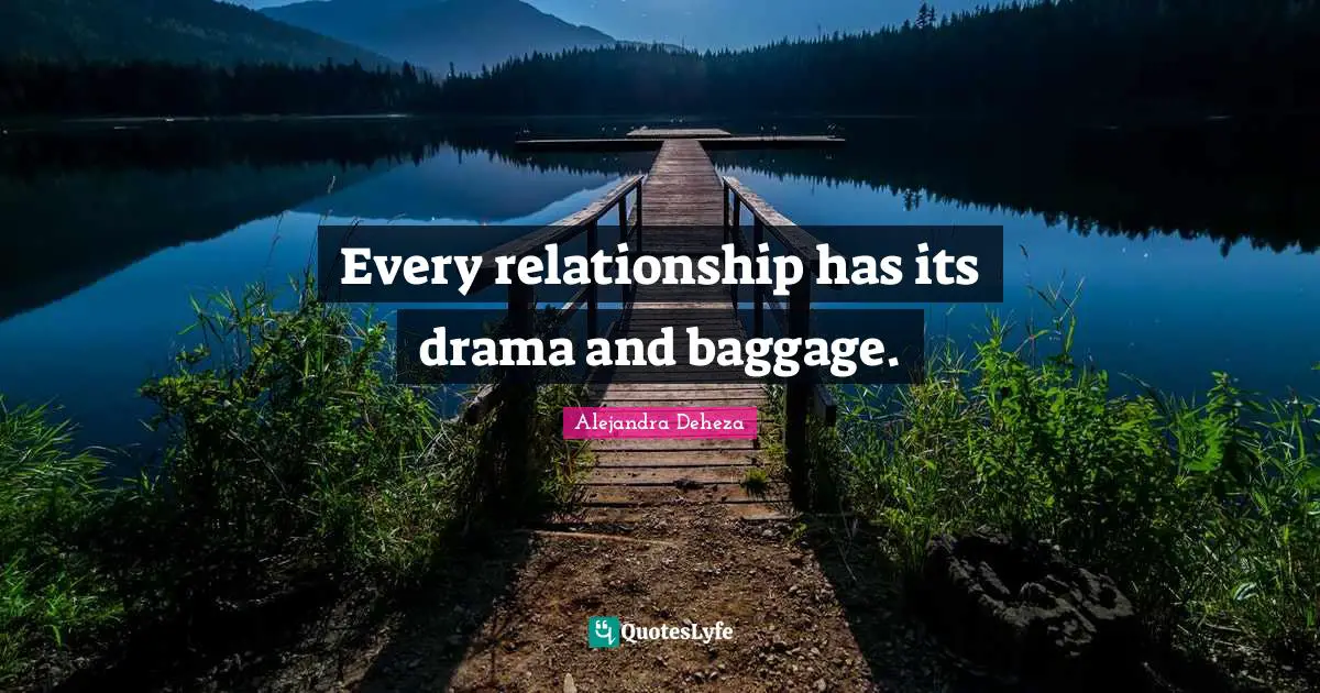 Every relationship has its drama and baggage.