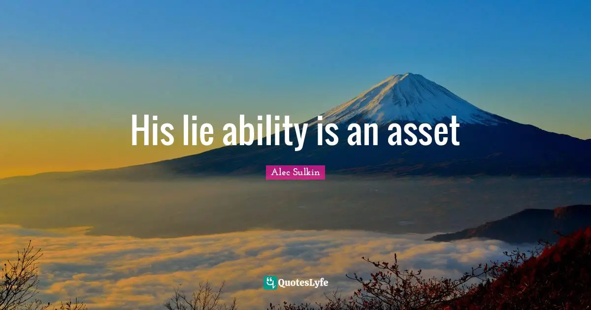 His lie ability is an asset