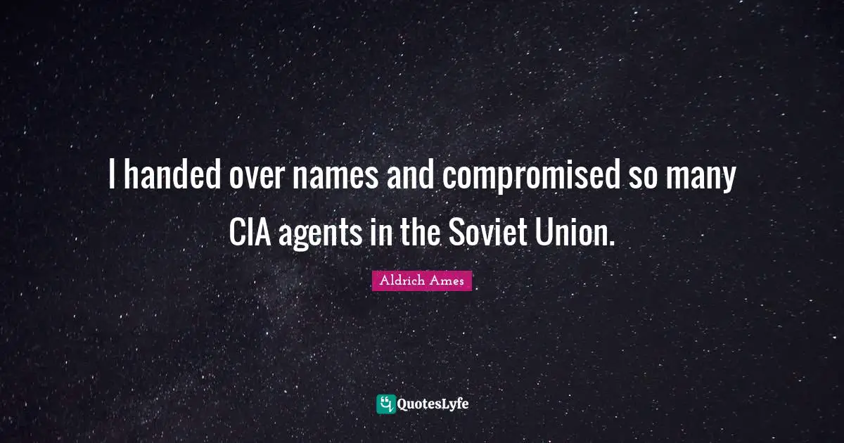 Cia Quotes: "I handed over names and compromised so many CIA agents in the Soviet Union."