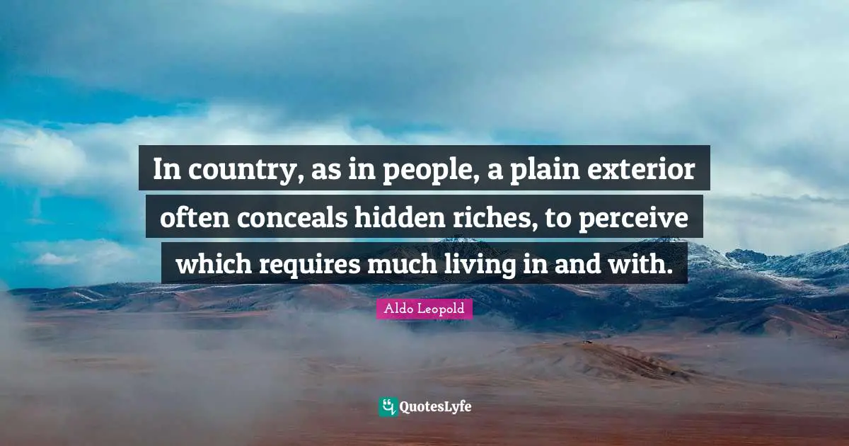 In country, as in people, a plain exterior often conceals hidden riches, to perceive which requires much living in and with.