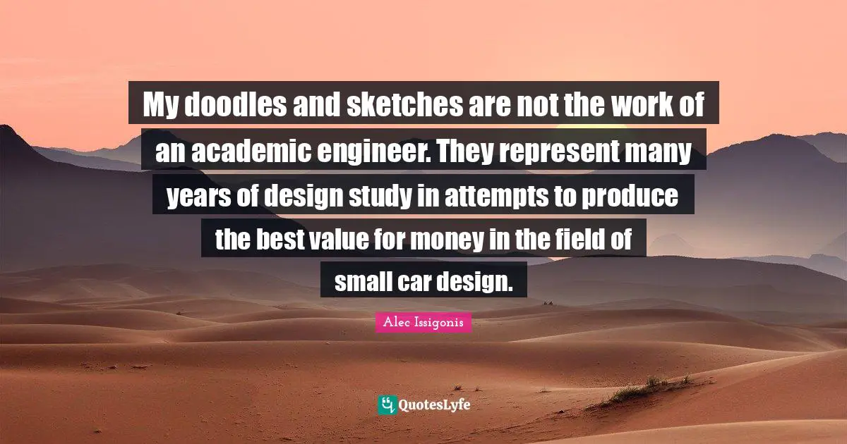 My doodles and sketches are not the work of an academic engineer. They represent many years of design study in attempts to produce the best value for money in the field of small car design.