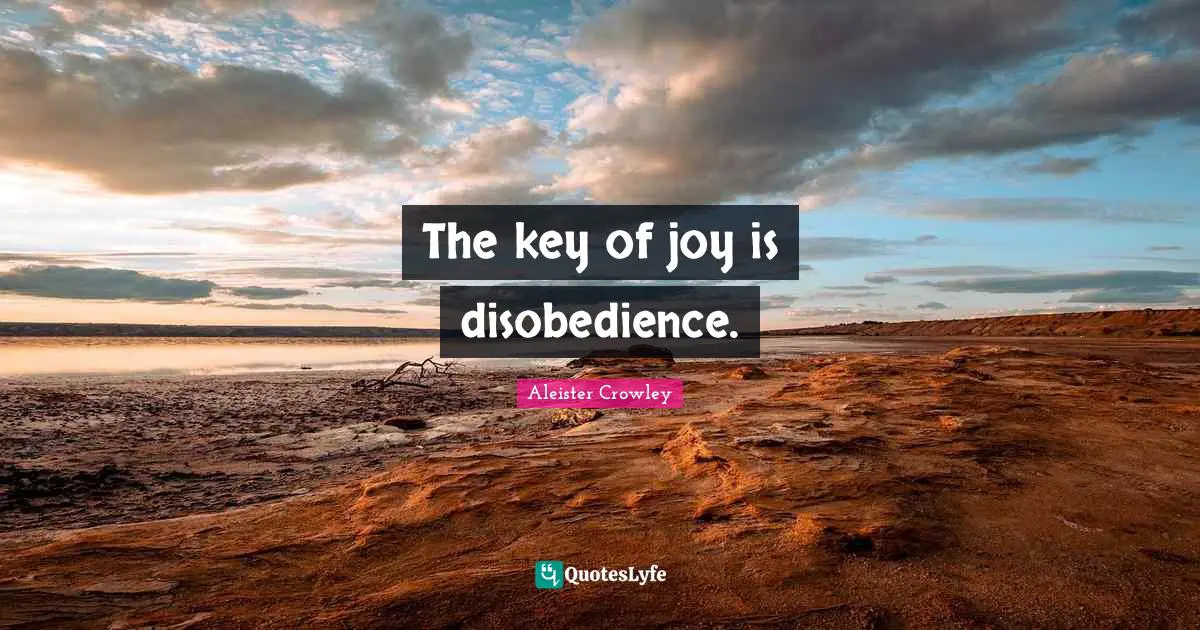 Keys Quotes: "The key of joy is disobedience."