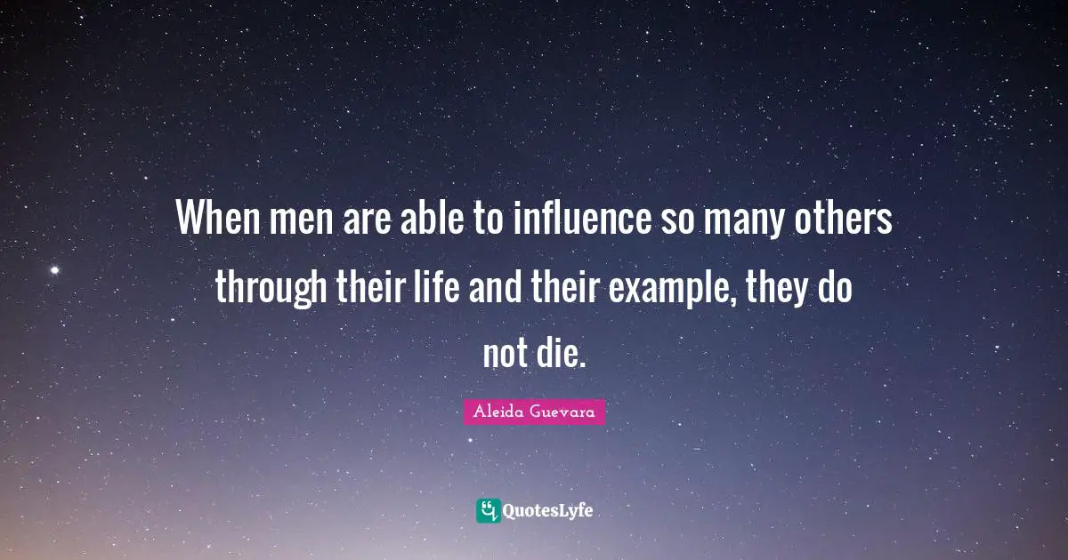 When men are able to influence so many others through their life and their example, they do not die.