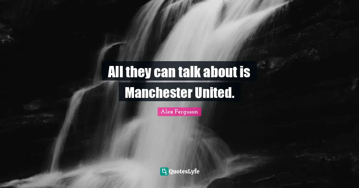 All they can talk about is Manchester United.