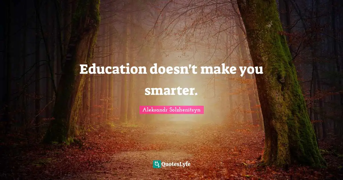 Education doesn't make you smarter.