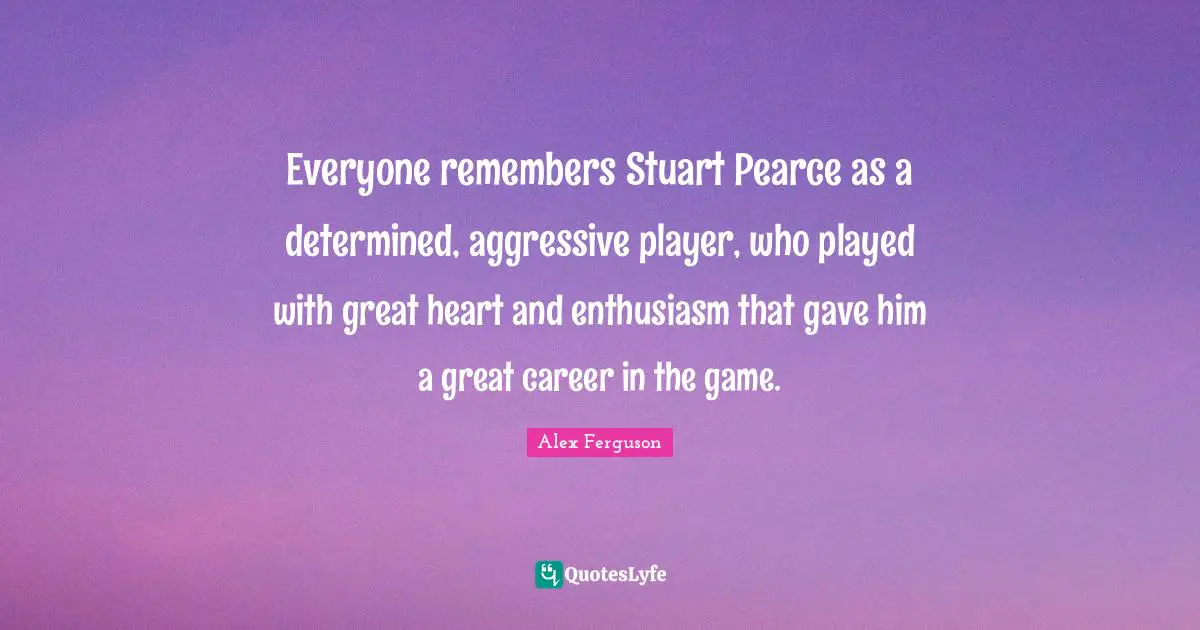 Everyone remembers Stuart Pearce as a determined, aggressive player, who played with great heart and enthusiasm that gave him a great career in the game.