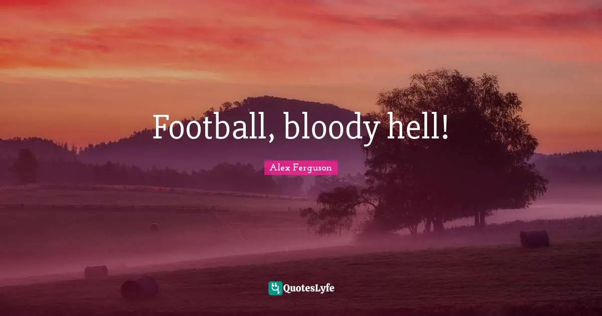Football, bloody hell!