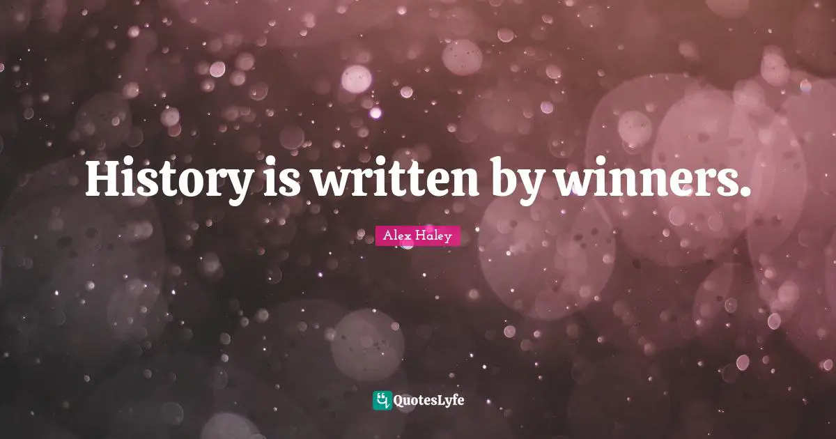 Written History Quotes: "History is written by winners."