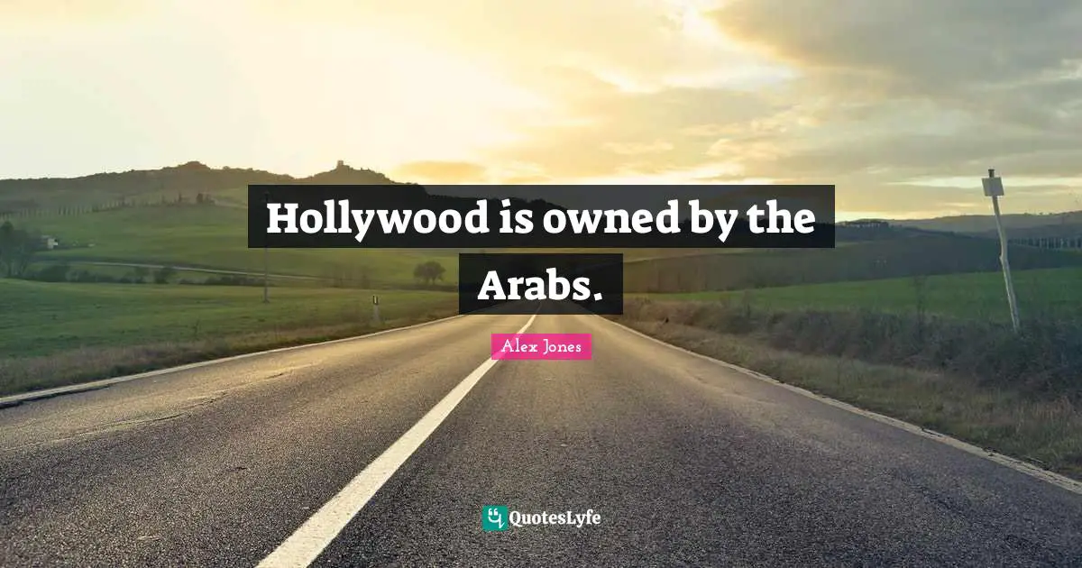 Hollywood is owned by the Arabs.