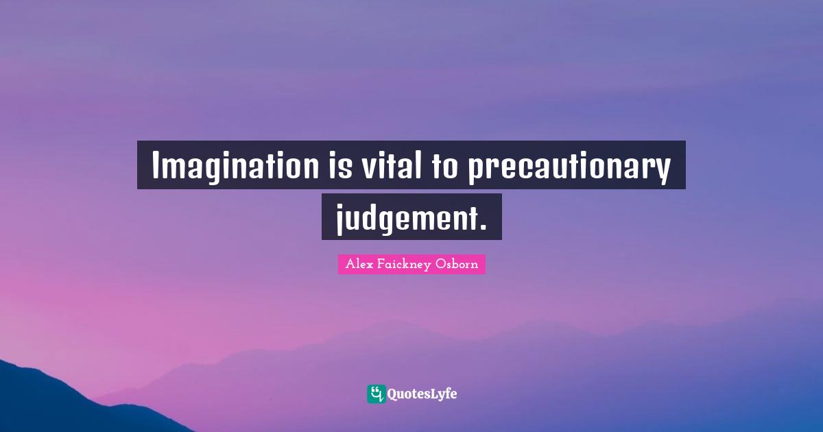 Imagination is vital to precautionary judgement.