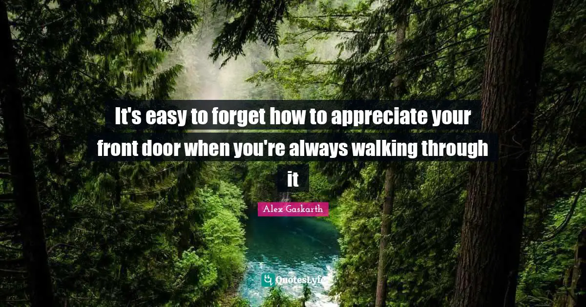 It's easy to forget how to appreciate your front door when you're always walking through it