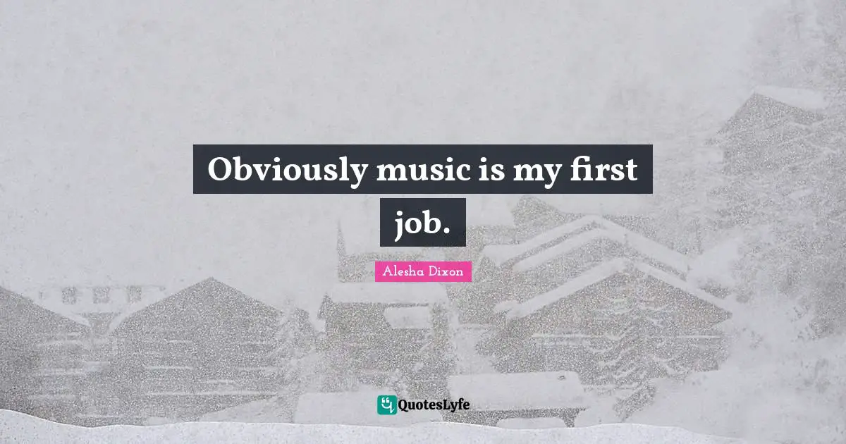 Obviously music is my first job.