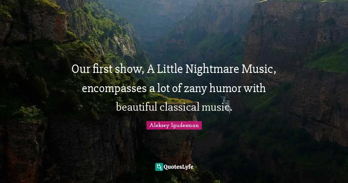 Our first show, A Little Nightmare Music, encompasses a lot of zany hu ...