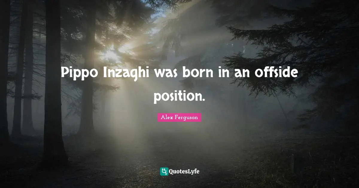 Pippo Inzaghi was born in an offside position.
