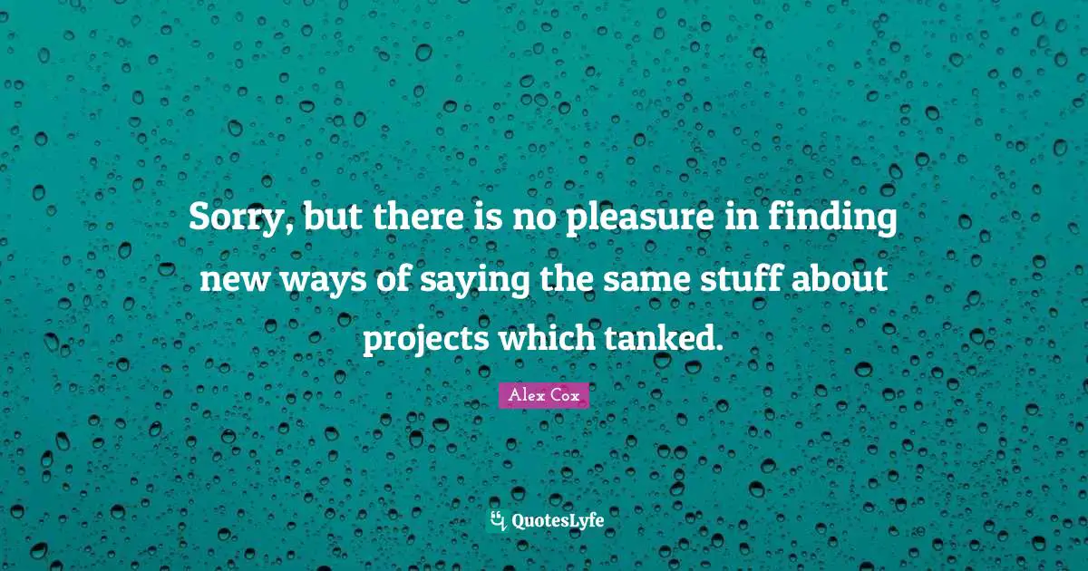 Sorry, but there is no pleasure in finding new ways of saying the same stuff about projects which tanked.