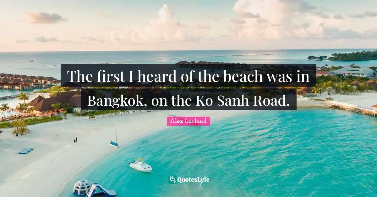 The first I heard of the beach was in Bangkok, on the Ko Sanh Road.