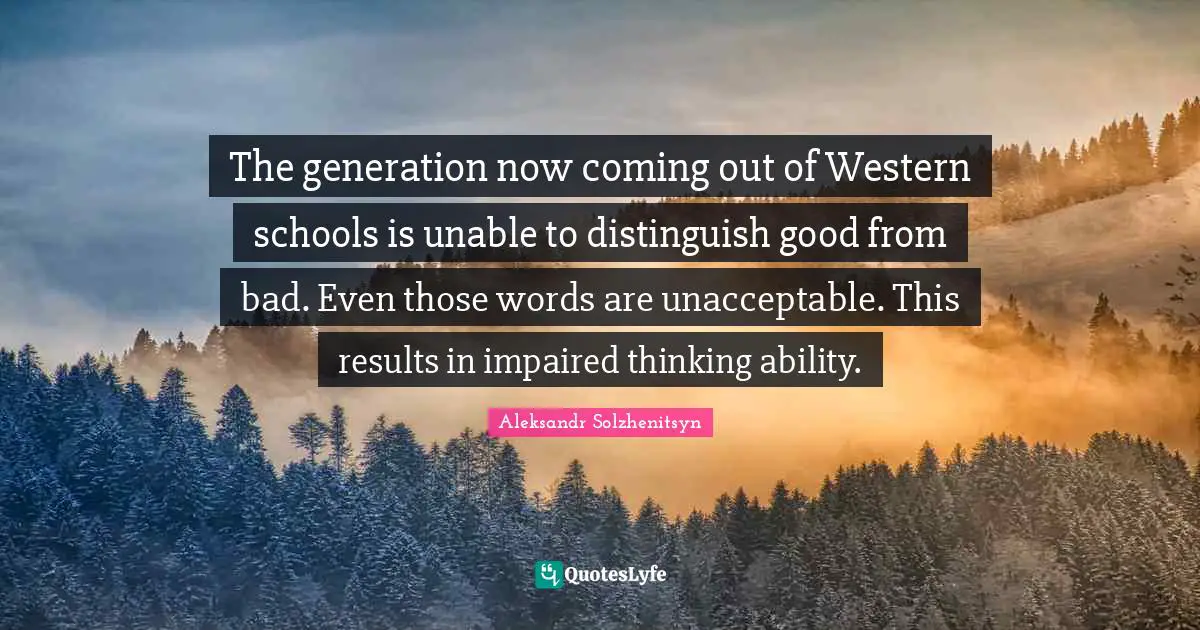 Western Quotes: "The generation now coming out of Western schools is unable to distinguish good from bad. Even those words are unacceptable. This results in impaired thinking ability."