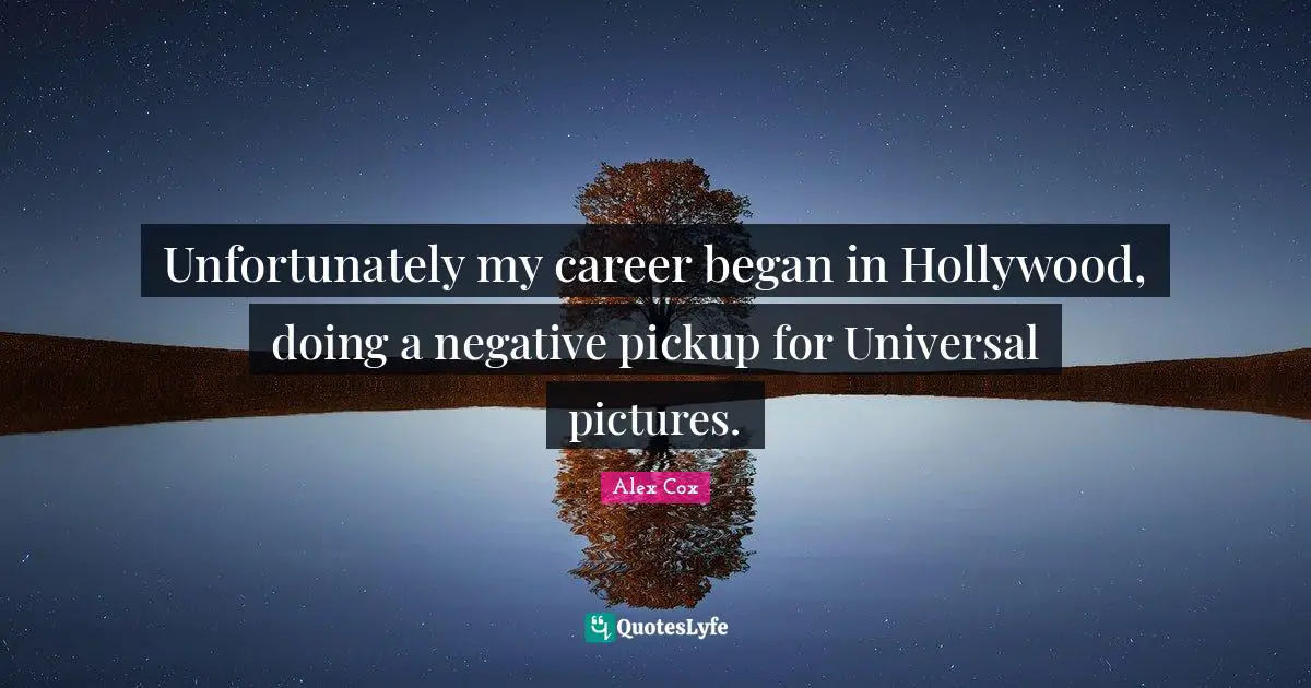 Unfortunately my career began in Hollywood, doing a negative pickup for Universal pictures.