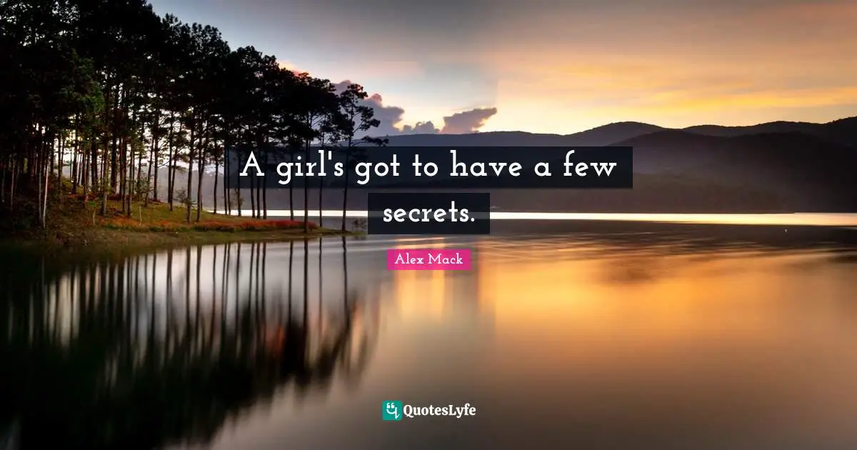 A girl's got to have a few secrets.