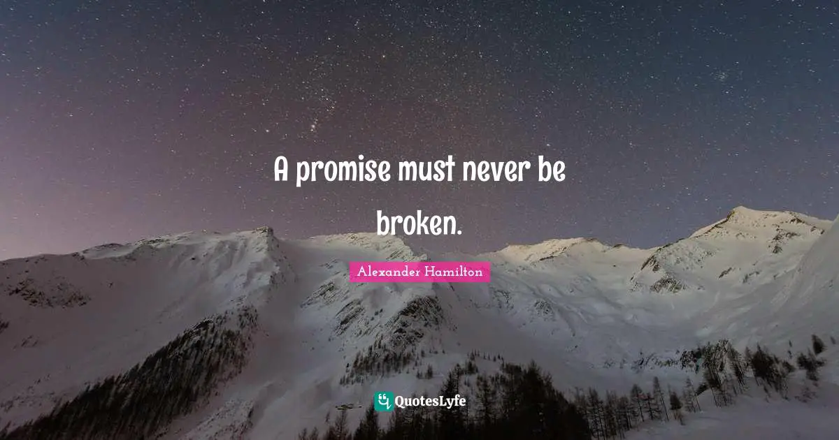 A promise must never be broken.
