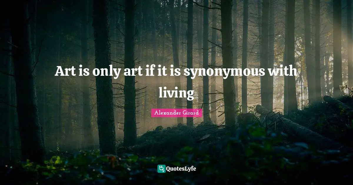 Art is only art if it is synonymous with living
