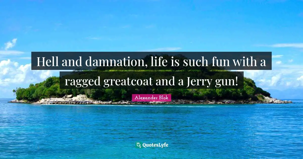 Hell and damnation, life is such fun with a ragged greatcoat and a Jerry gun!
