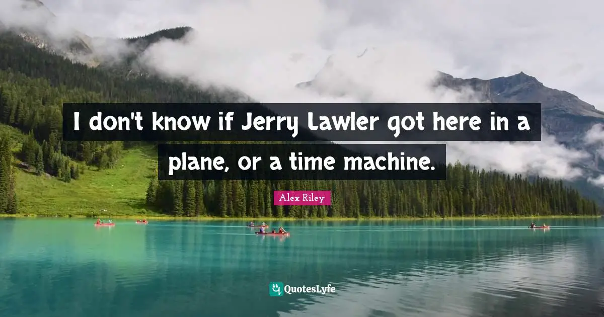 I don't know if Jerry Lawler got here in a plane, or a time machine.