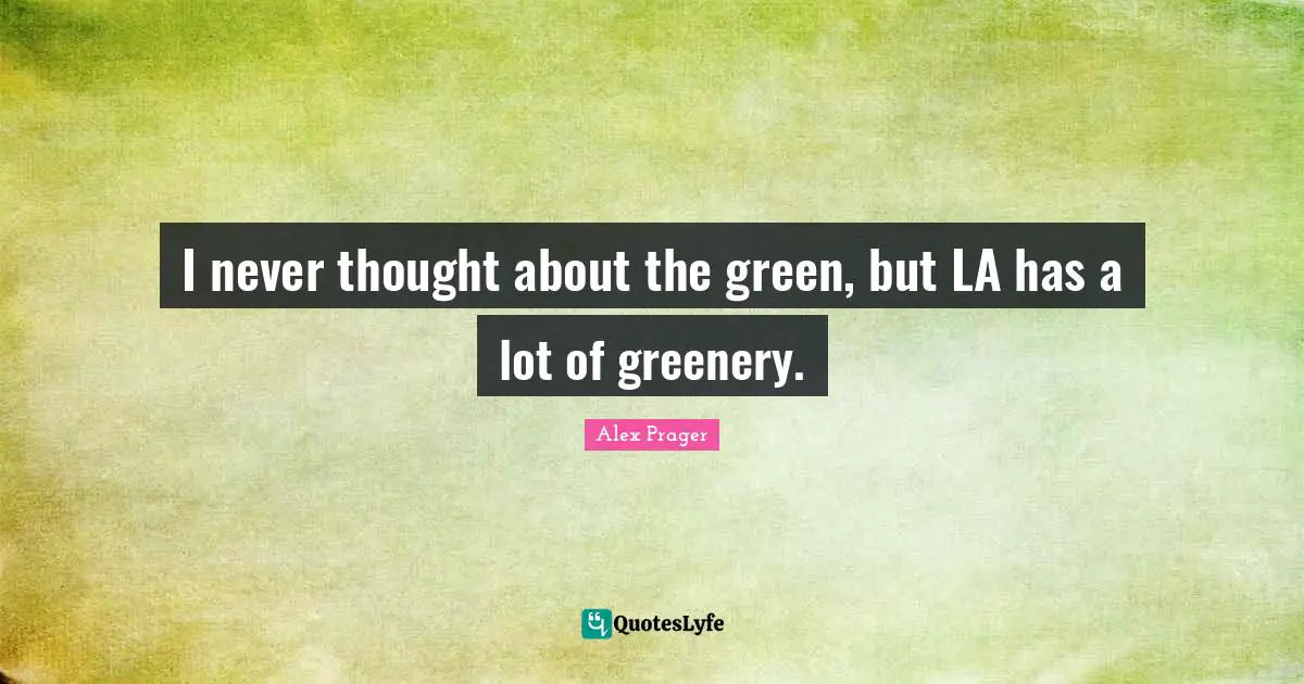 I never thought about the green, but LA has a lot of greenery.
