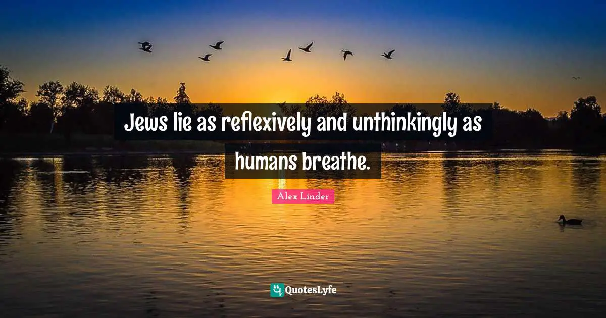Jews lie as reflexively and unthinkingly as humans breathe.