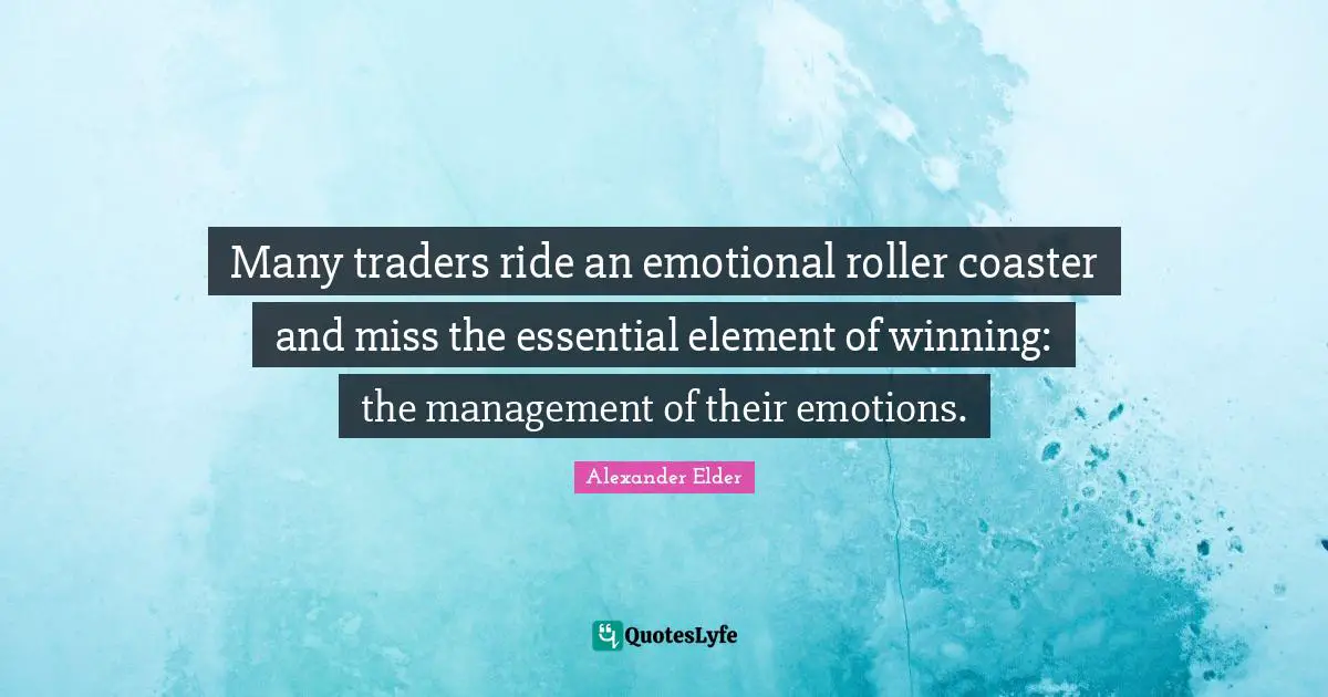 Many traders ride an emotional roller coaster and miss the essential element of winning: the management of their emotions.