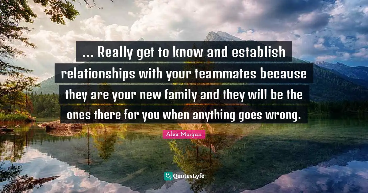 J.P. Morgan Quotes: "... Really get to know and establish relationships with your teammates because they are your new family and they will be the ones there for you when anything goes wrong."