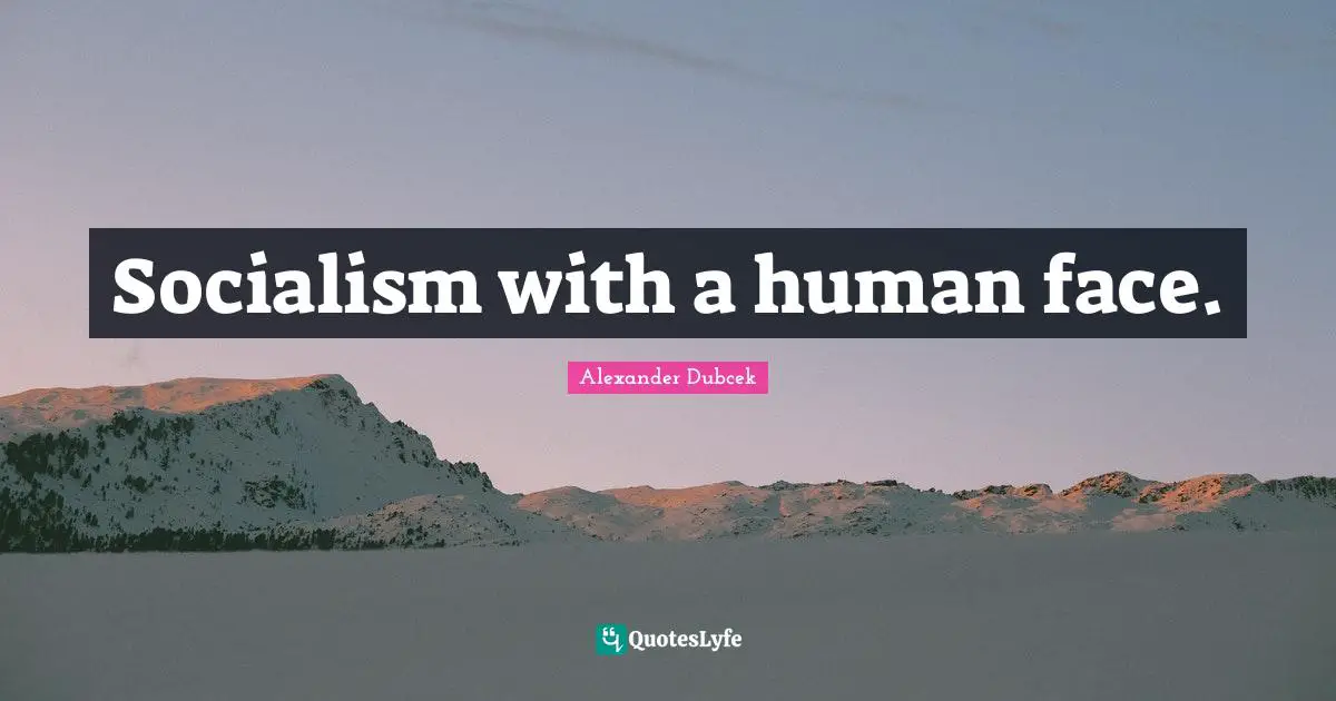 Socialism with a human face.