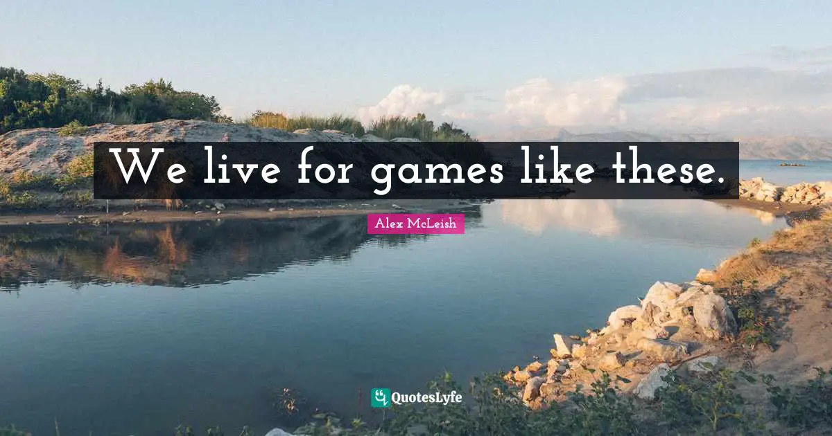 We live for games like these.