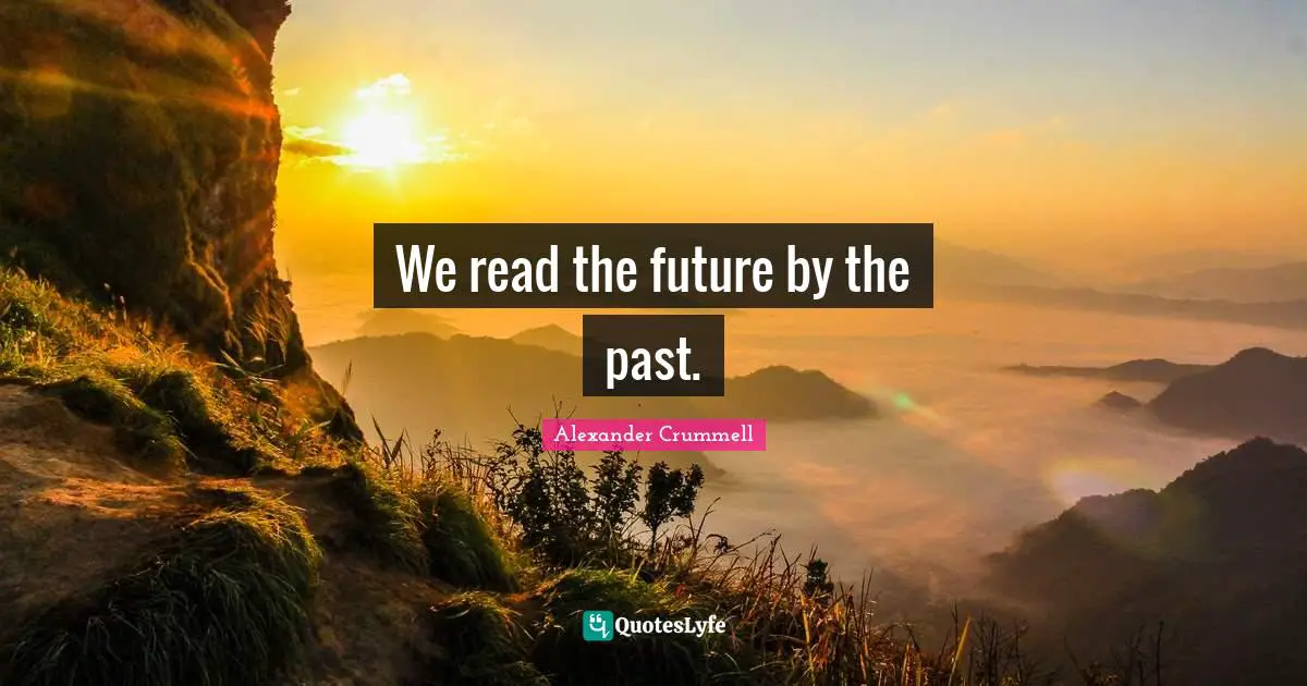 We read the future by the past.