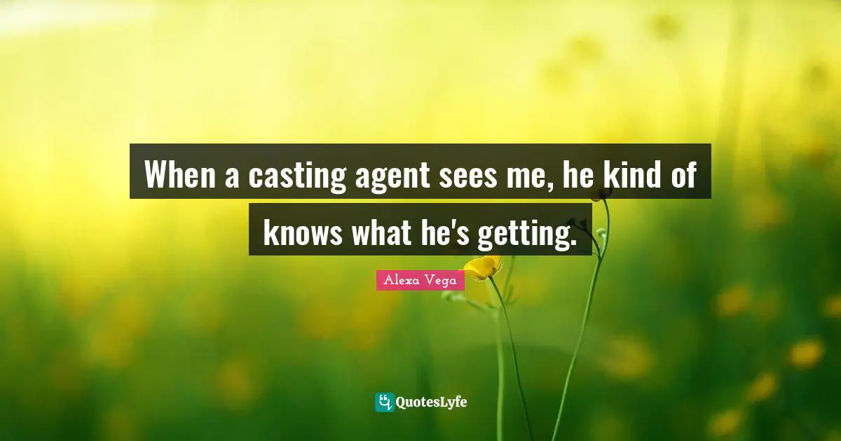 When a casting agent sees me, he kind of knows what he's getting.