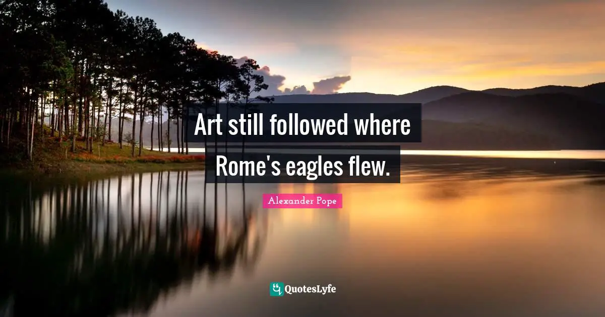 Art still followed where Rome's eagles flew.