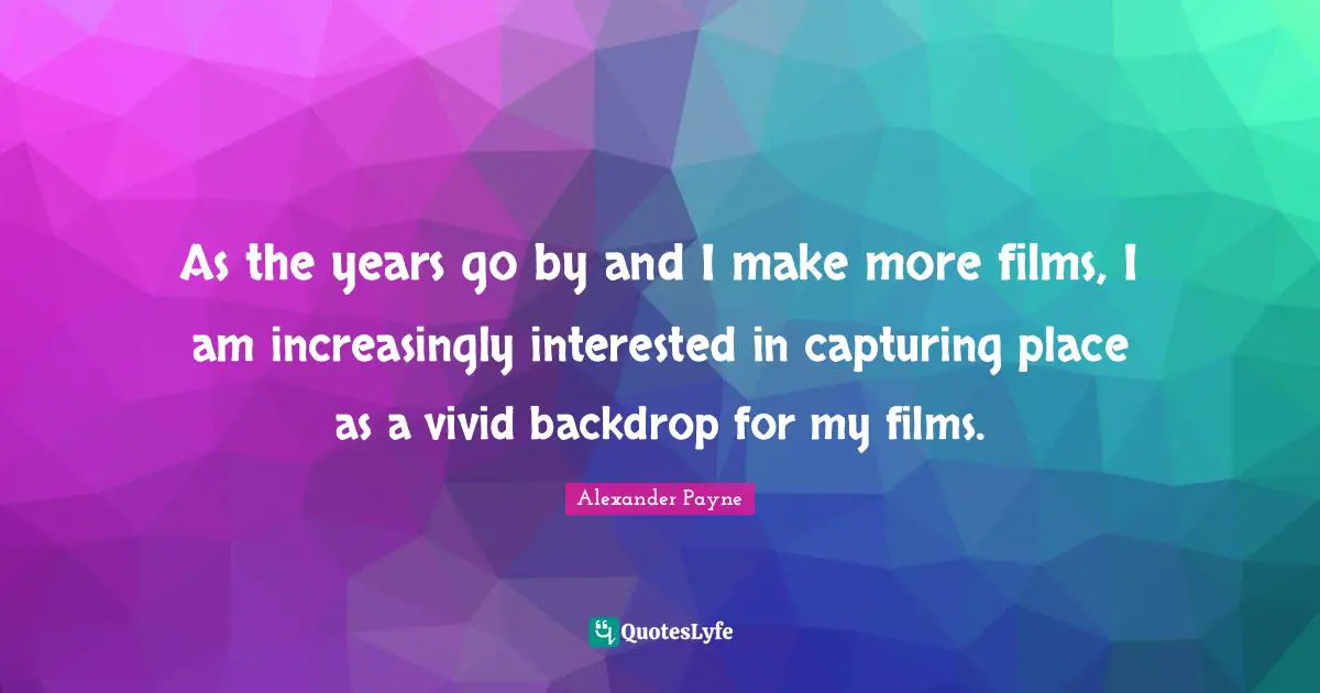 As the years go by and I make more films, I am increasingly interested in capturing place as a vivid backdrop for my films.