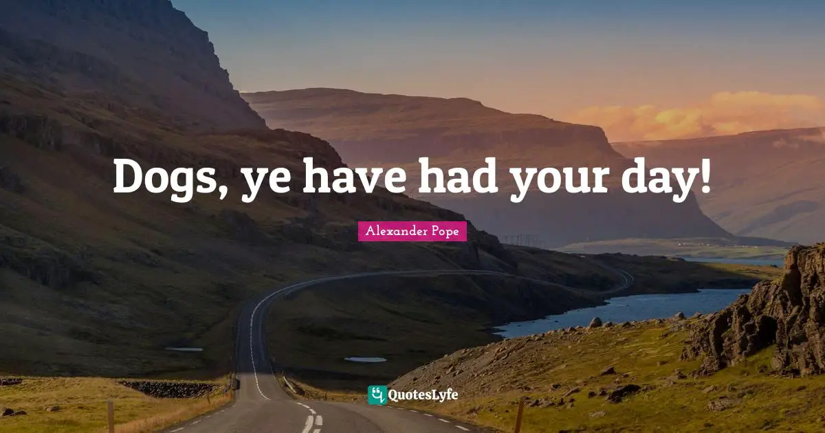 Calendars Quotes: "Dogs, ye have had your day!"