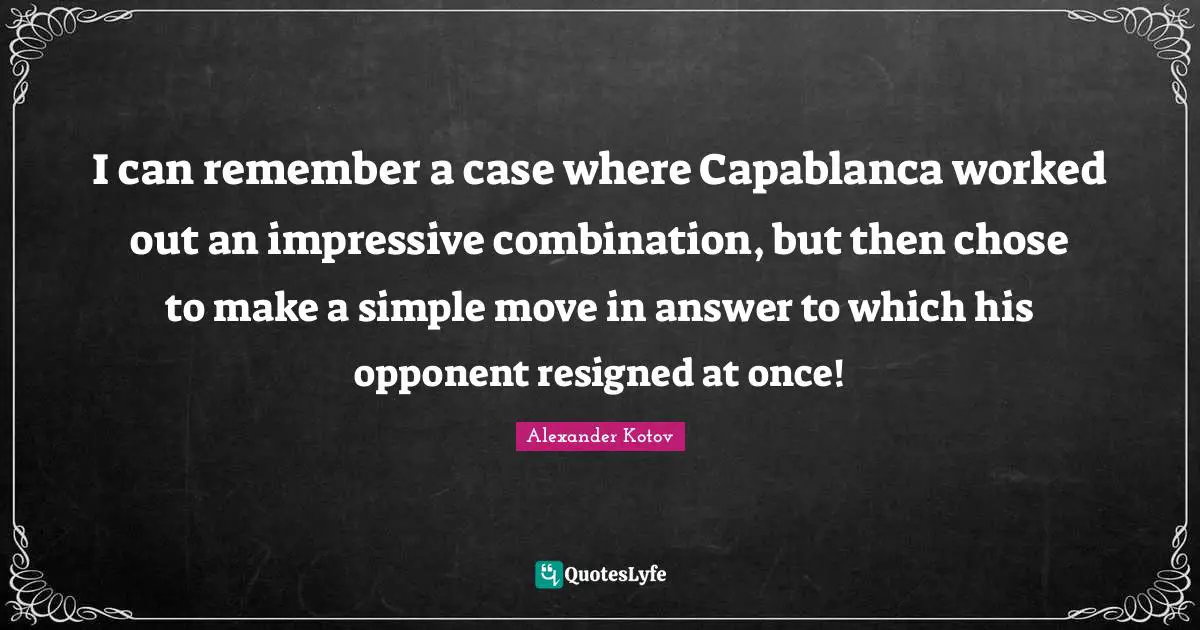 I can remember a case where Capablanca worked out an impressive combination, but then chose to make a simple move in answer to which his opponent resigned at once!