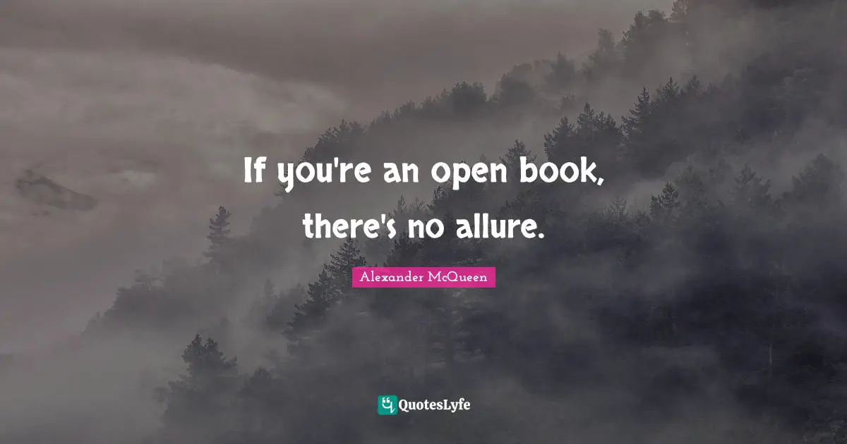 Be Open Quotes: "If you're an open book, there's no allure."