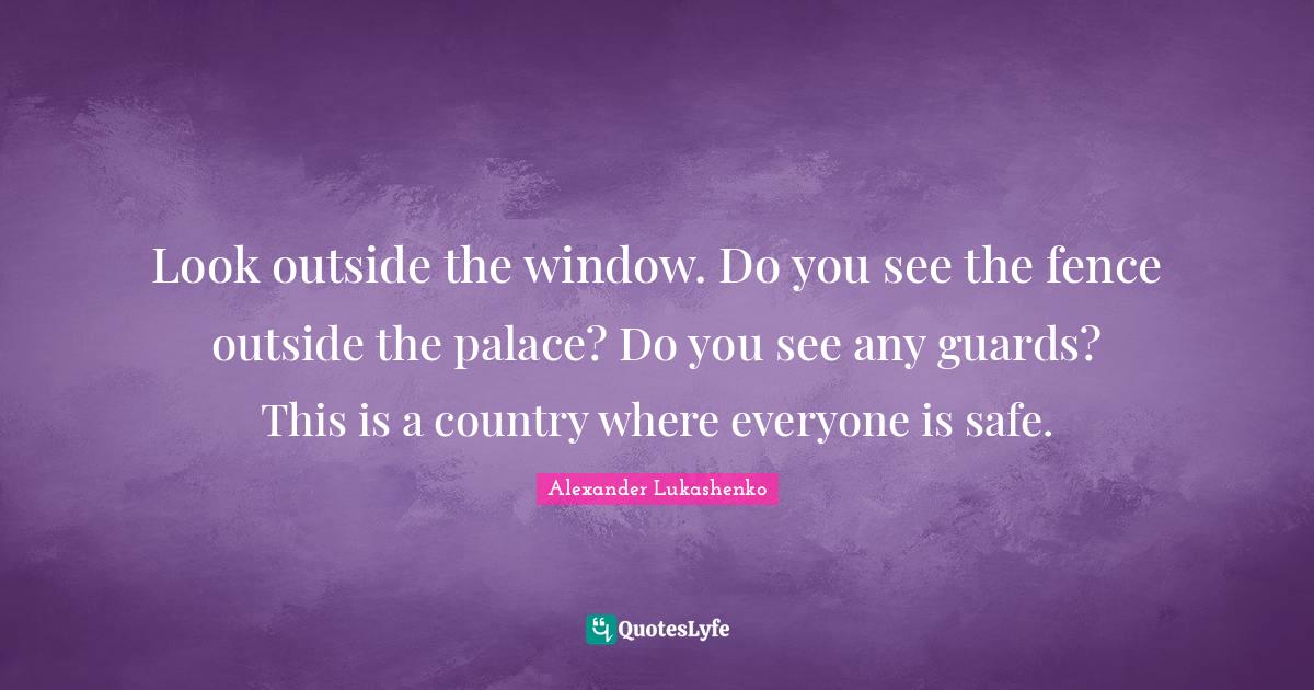 Look outside the window. Do you see the fence outside the palace? Do y