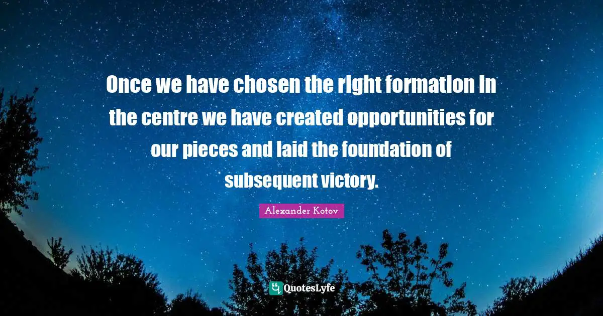 Once we have chosen the right formation in the centre we have created opportunities for our pieces and laid the foundation of subsequent victory.